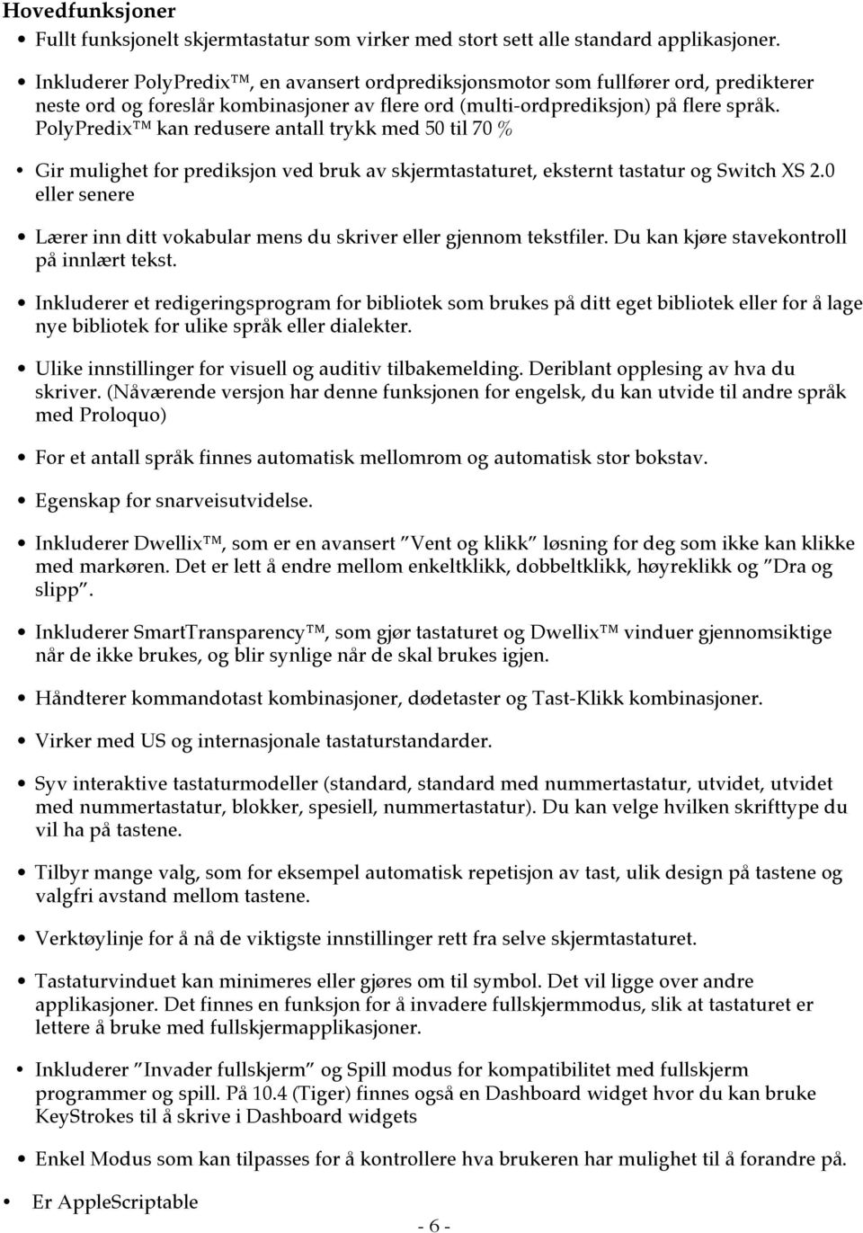 PolyPredix kan redusere antall trykk med 50 til 70 % Gir mulighet for prediksjon ved bruk av skjermtastaturet, eksternt tastatur og Switch XS 2.