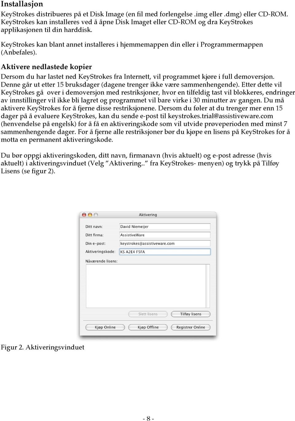 KeyStrokes kan blant annet installeres i hjemmemappen din eller i Programmermappen (Anbefales).