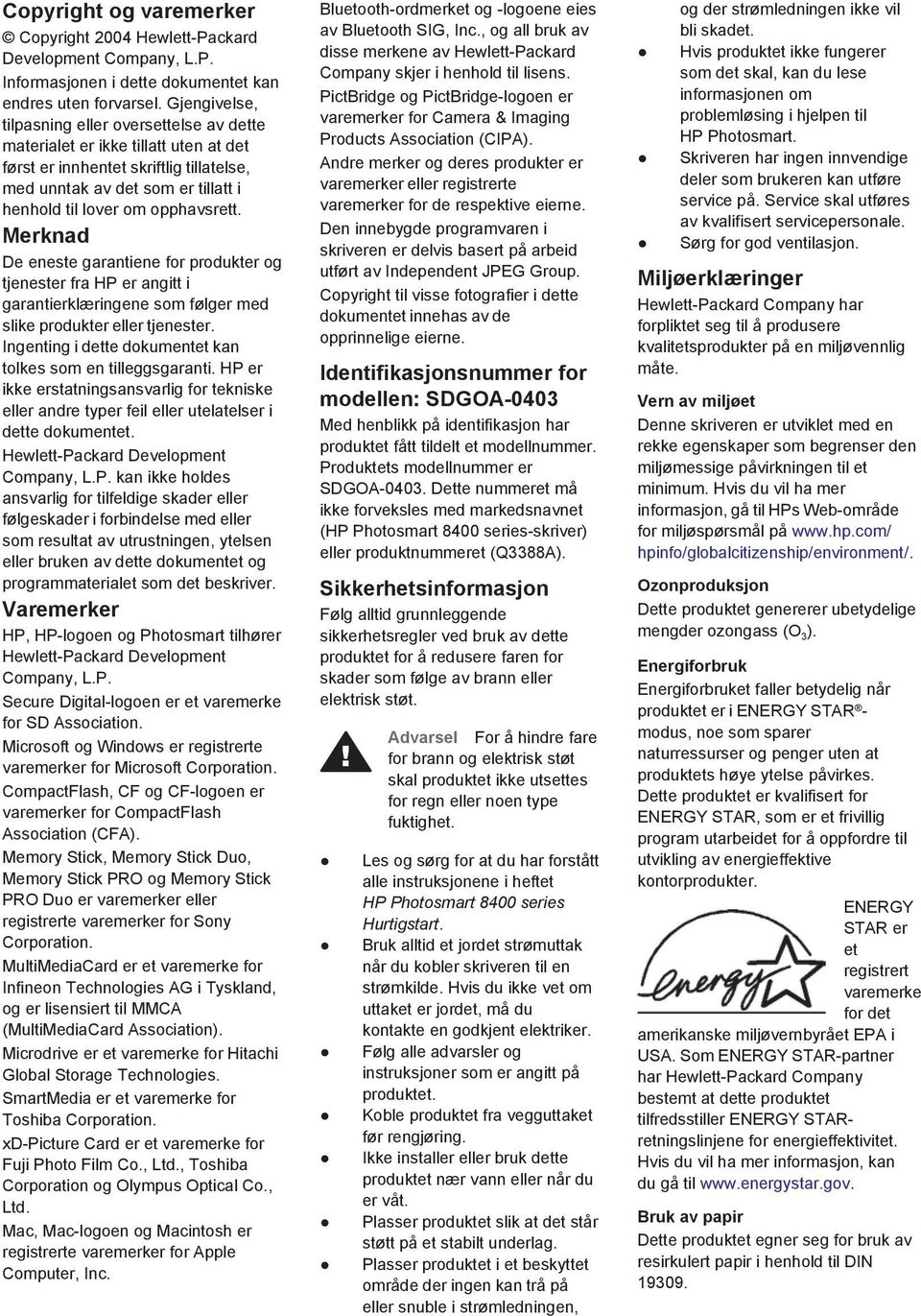 Merknad De eneste garantiene for produkter og tjenester fra HP er angitt i garantierklæringene som følger med slike produkter eller tjenester.