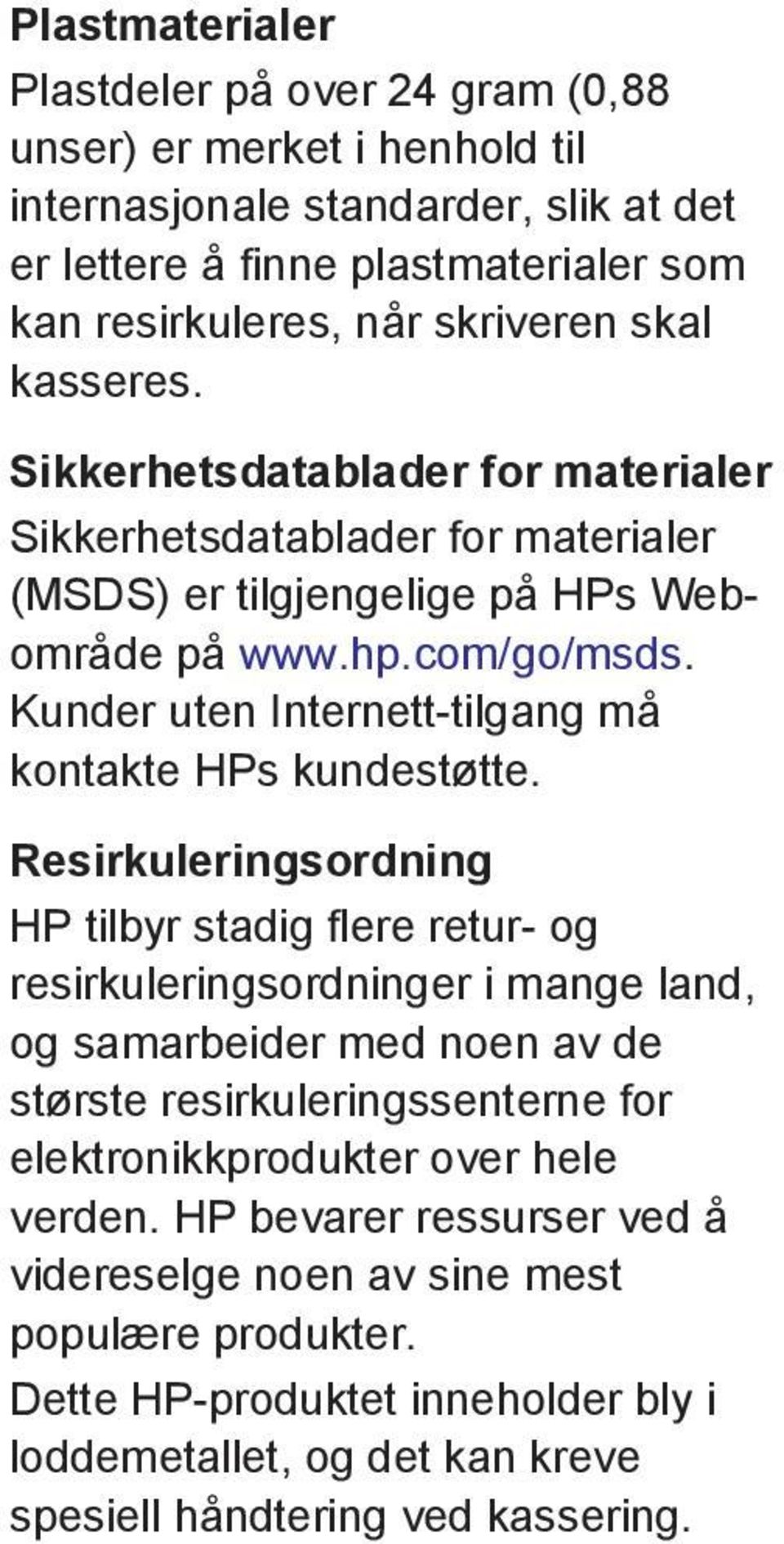 Kunder uten Internett-tilgang må kontakte HPs kundestøtte.