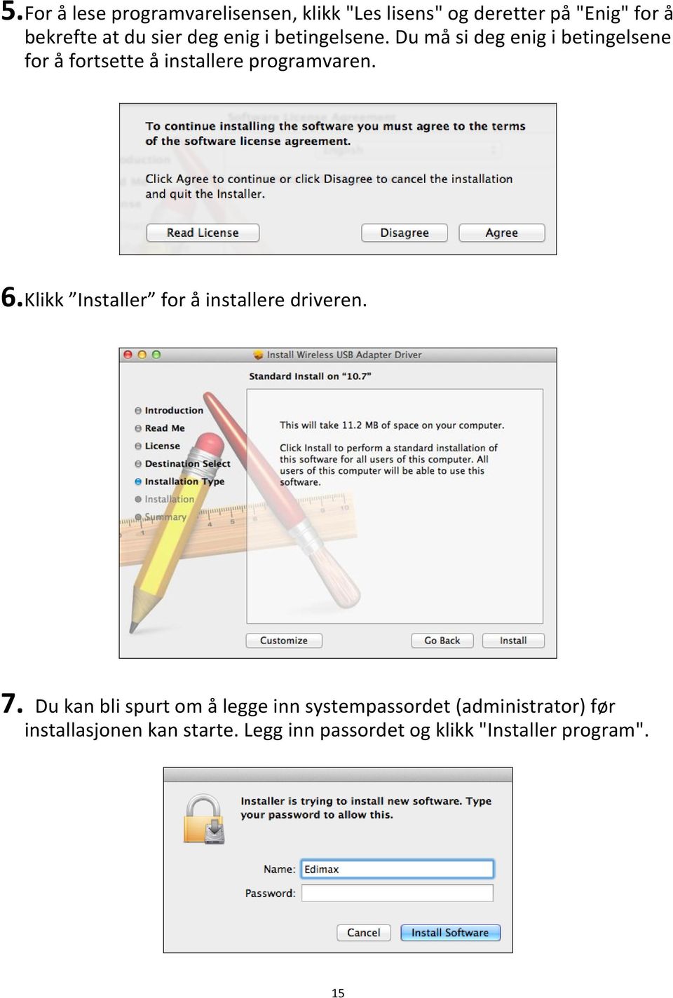 Du må si deg enig i betingelsene for å fortsette å installere programvaren. 6.