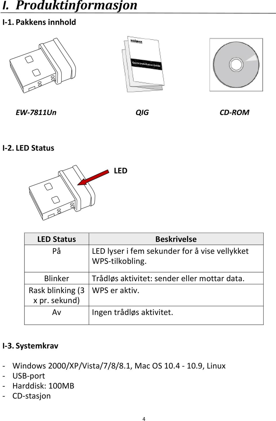 sekund) Av Beskrivelse LED lyser i fem sekunder for å vise vellykket WPS-tilkobling.