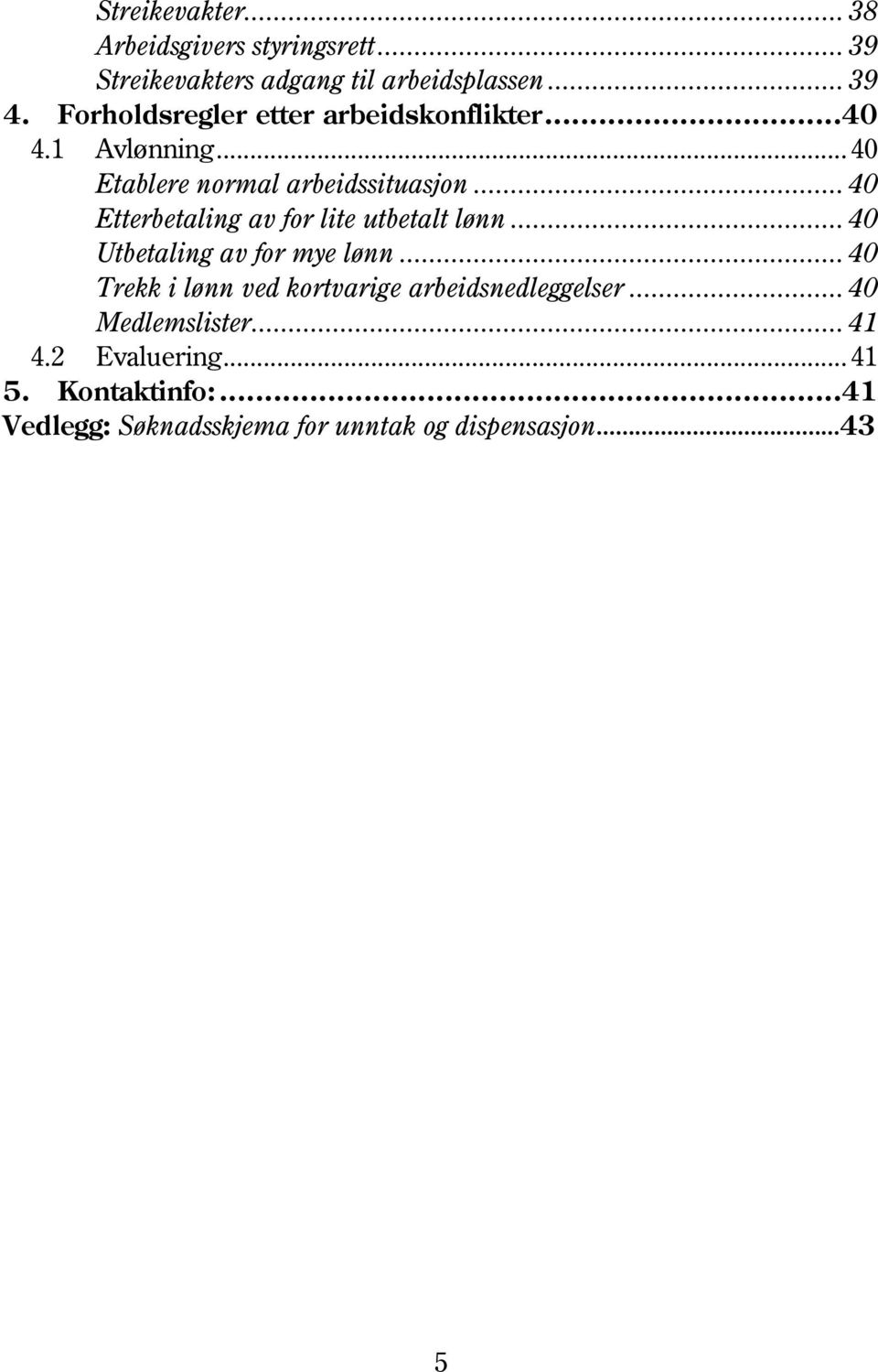 .. 40 Etterbetaling av for lite utbetalt lønn... 40 Utbetaling av for mye lønn.