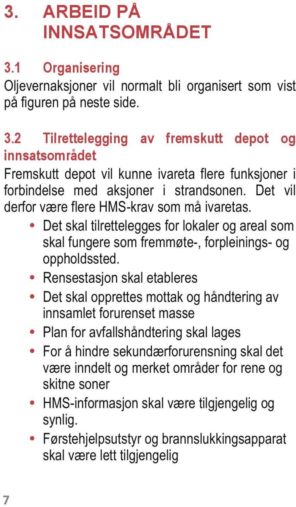 Rensestasjon skal etableres Det skal opprettes mottak og håndtering av innsamlet forurenset masse Plan for avfallshåndtering skal lages For å hindre sekundærforurensning skal det være inndelt og