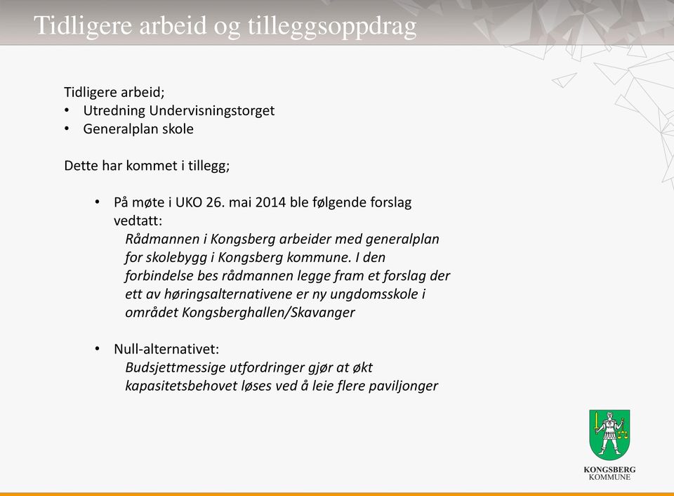 mai 2014 ble følgende forslag vedtatt: Rådmannen i Kongsberg arbeider med generalplan for skolebygg i Kongsberg kommune.