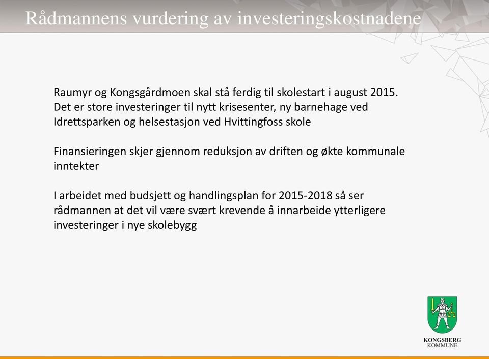 skole Finansieringen skjer gjennom reduksjon av driften og økte kommunale inntekter I arbeidet med budsjett og