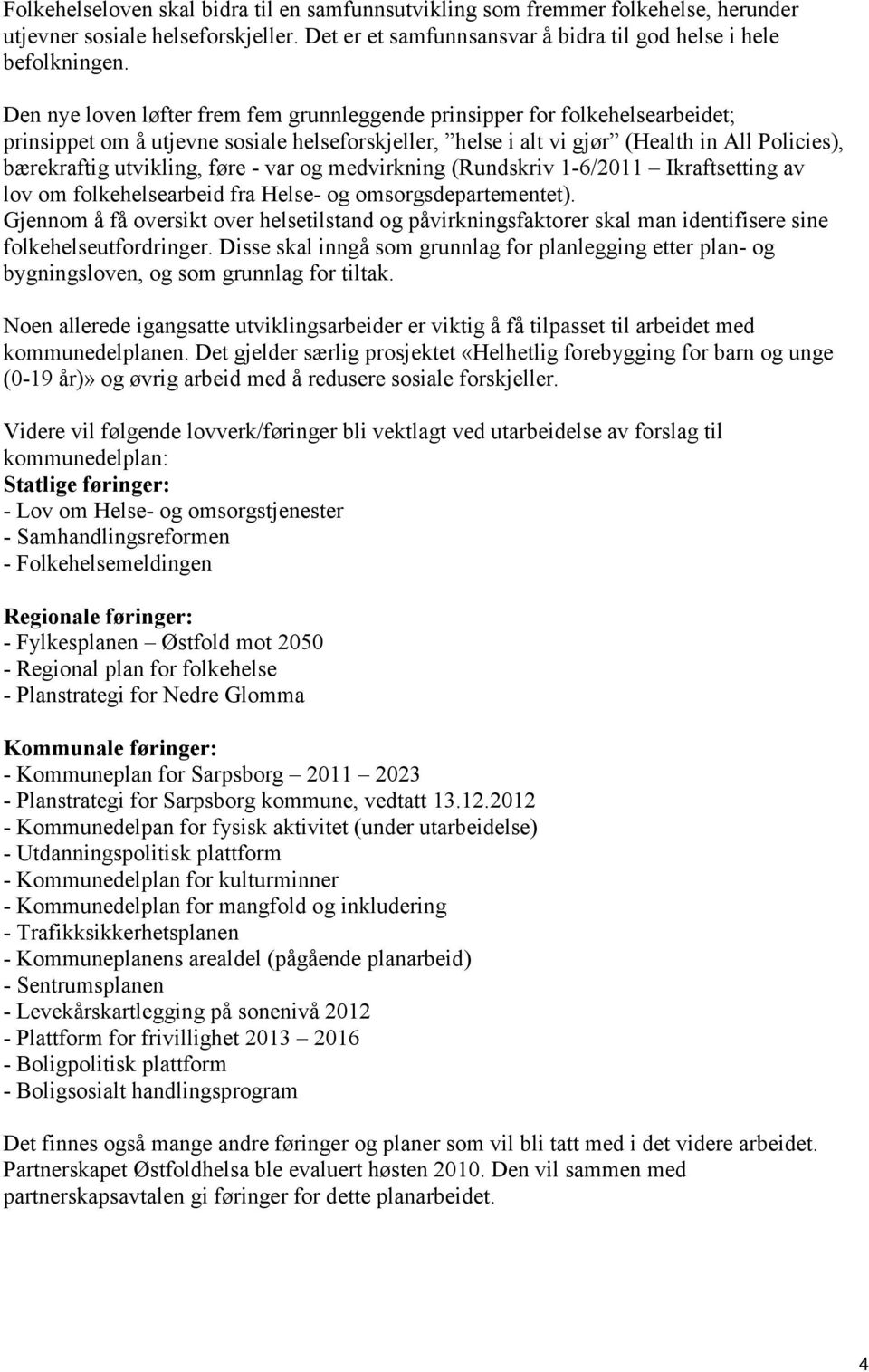 føre - var og medvirkning (Rundskriv 1-6/2011 Ikraftsetting av lov om folkehelsearbeid fra Helse- og omsorgsdepartementet).