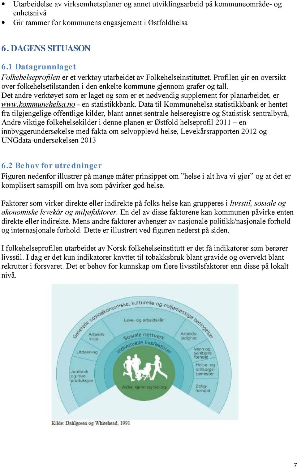 Det andre verktøyet som er laget og som er et nødvendig supplement for planarbeidet, er www.kommunehelsa.no - en statistikkbank.