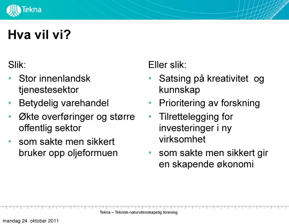 større offentlig sektor som sakte men sikkert bruker opp oljeformuen Eller slik: