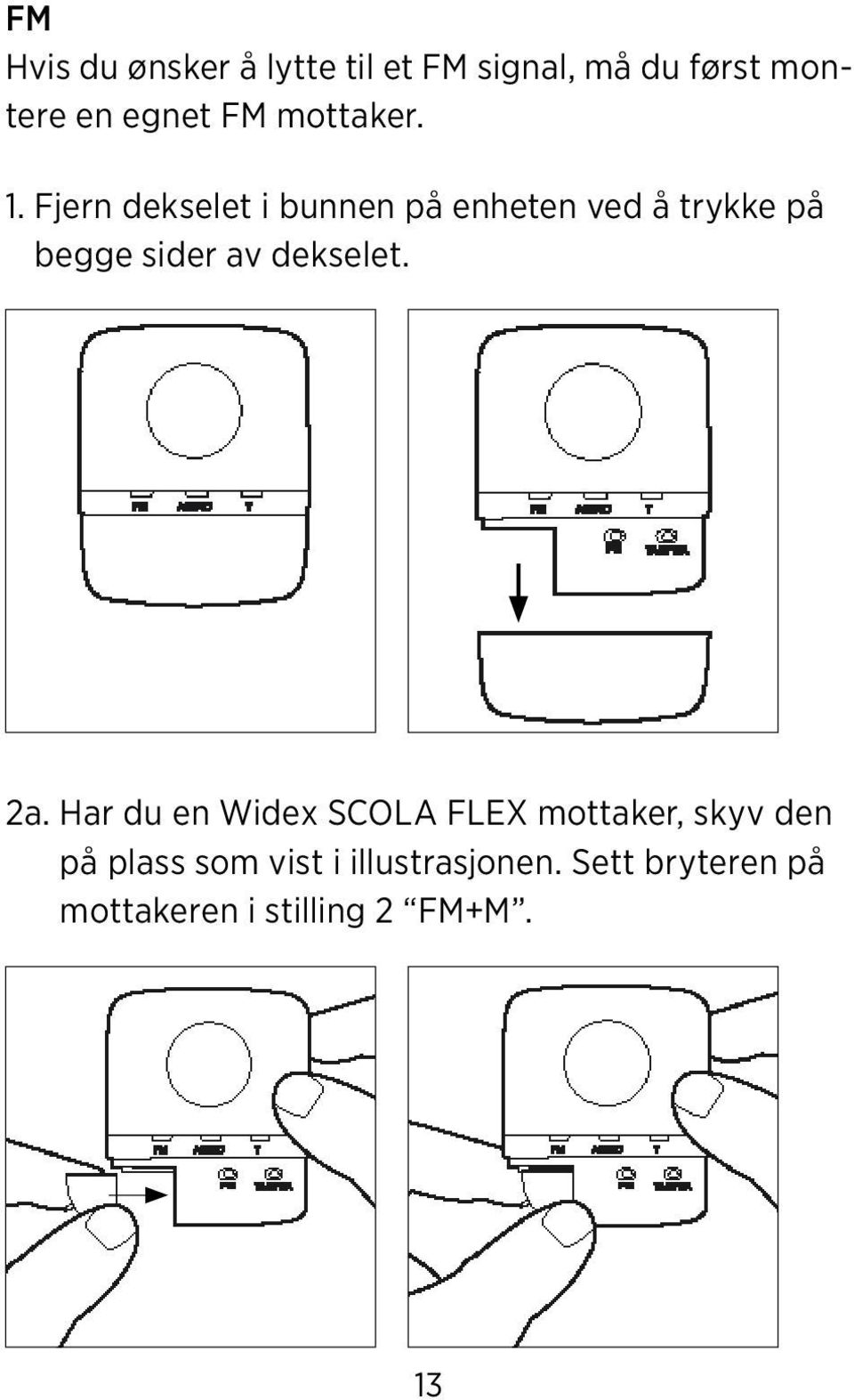 Fjern dekselet i bunnen på enheten ved å trykke på begge sider av dekselet.