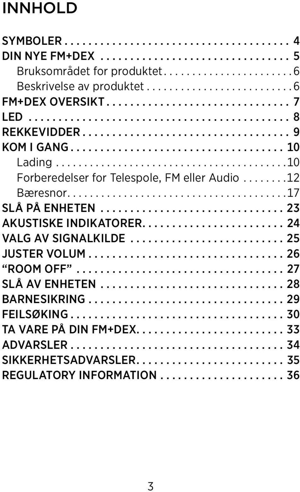 ...24 valg av signalkilde...25 JUSTER VOLUM................................. 26 Room off...27 slå av enheten...28 barnesikring...29 feilsøking.