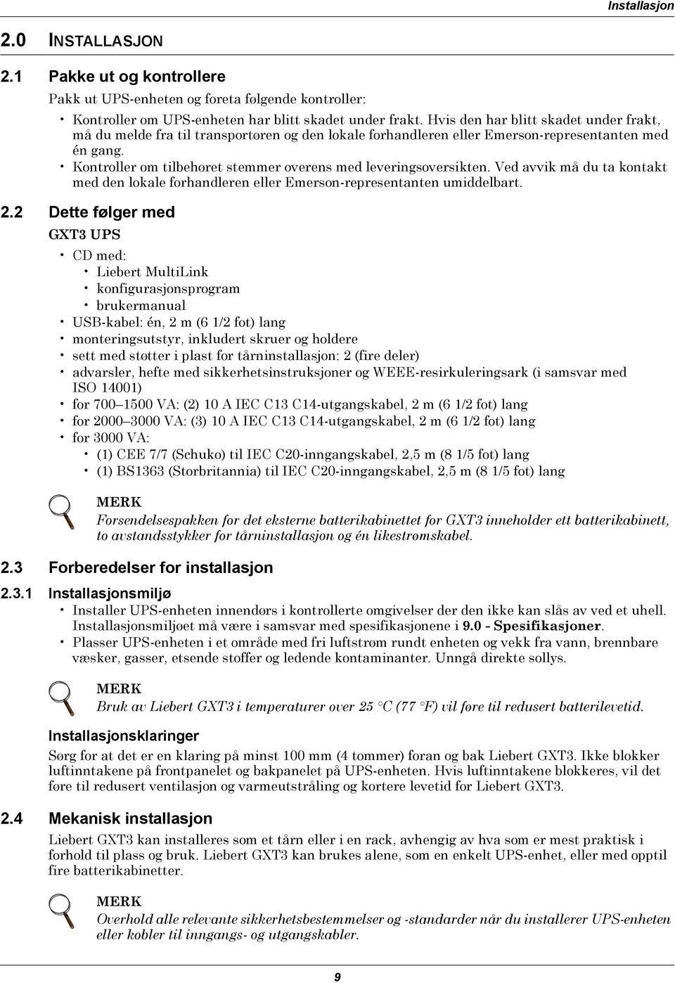 Kontroller om tilbehøret stemmer overens med leveringsoversikten. Ved avvik må du ta kontakt med den lokale forhandleren eller Emerson-representanten umiddelbart. 2.