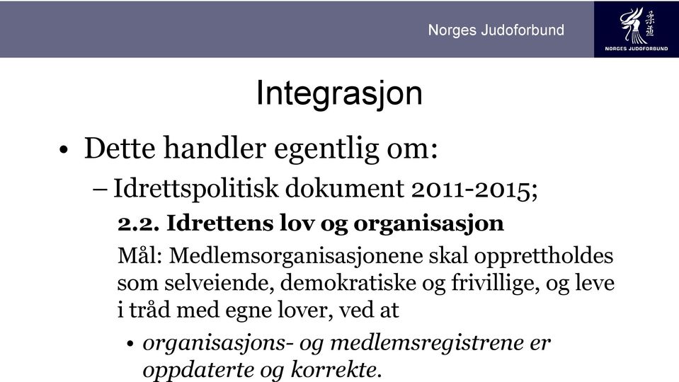 opprettholdes som selveiende, demokratiske og frivillige, og leve i tråd