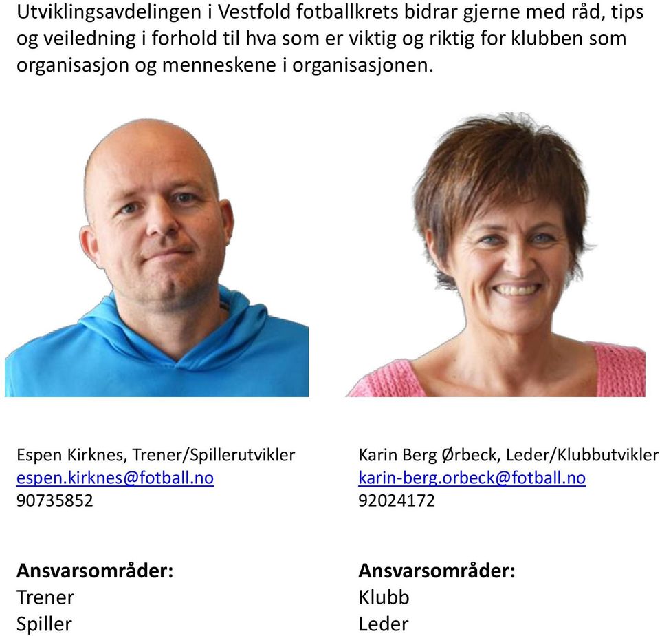 Espen Kirknes, Trener/Spillerutvikler Karin Berg Ørbeck, Leder/Klubbutvikler espen.kirknes@fotball.