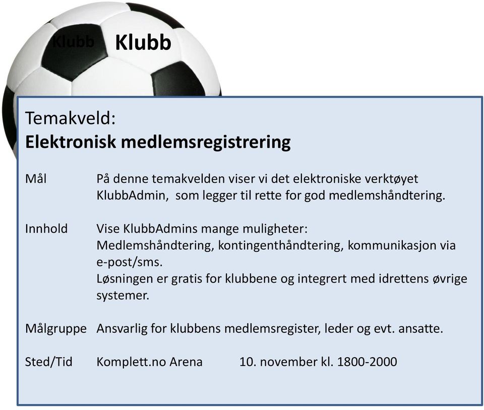 Vise KlubbAdmins mange muligheter: Medlemshåndtering, kontingenthåndtering, kommunikasjon via e-post/sms.