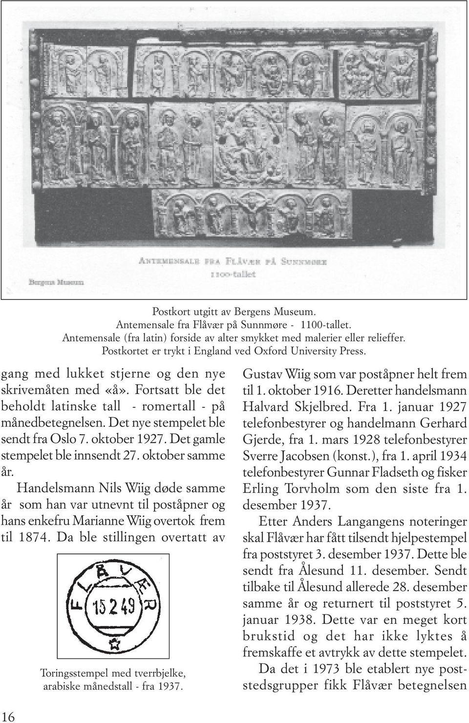 Da ble stillingen overtatt av 16 Postkort utgitt av Bergens Museum. Antemensale fra Flåvær på Sunnmøre - 1100-tallet. Antemensale (fra latin) forside av alter smykket med malerier eller relieffer.