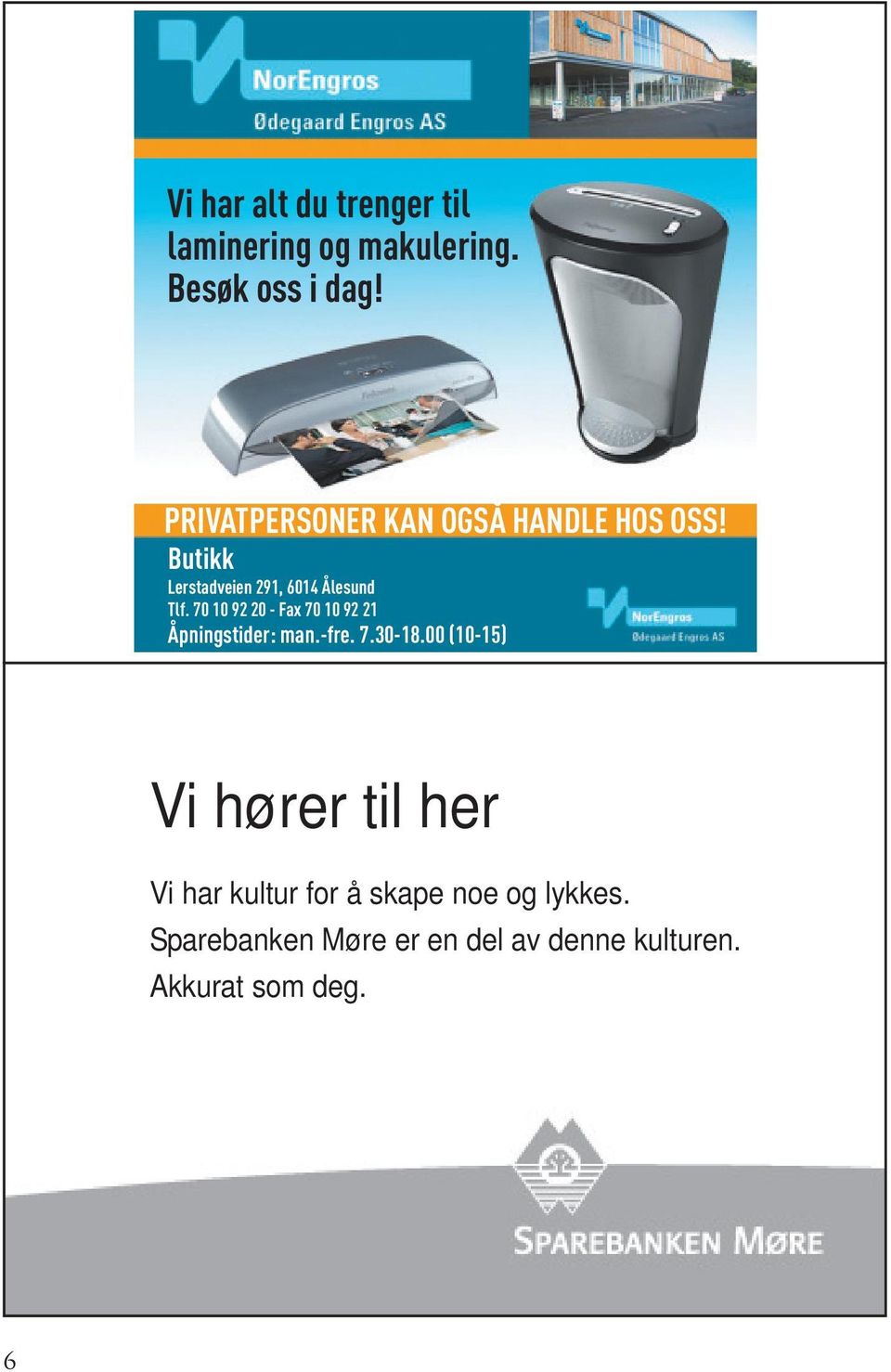 70 10 92 20 - Fax 70 10 92 21 Åpningstider: man.-fre. 7.30-18.