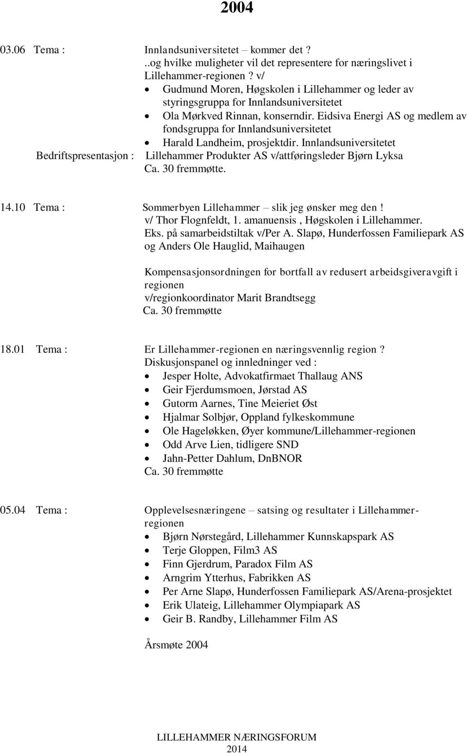 Eidsiva Energi AS og medlem av fondsgruppa for Innlandsuniversitetet Harald Landheim, prosjektdir.