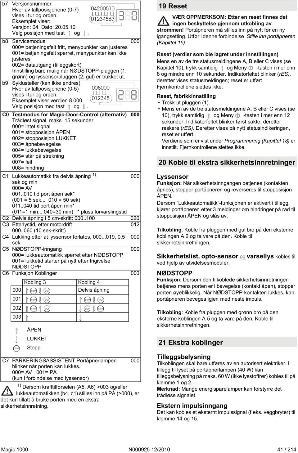 (1, grønn) og lyssensorpluggen (2, gul) er trukket ut. b9 Syklusteller (kan ikke endres) Hver av tallposisjonene (0-5) vises i tur og orden. Eksemplet viser verdien 8.