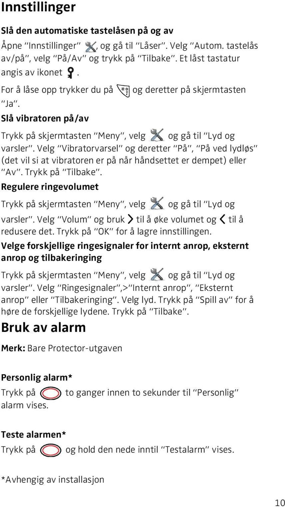 Velg Vibratorvarsel og deretter På, På ved lydløs (det vil si at vibratoren er på når håndsettet er dempet) eller Av. Trykk på Tilbake.