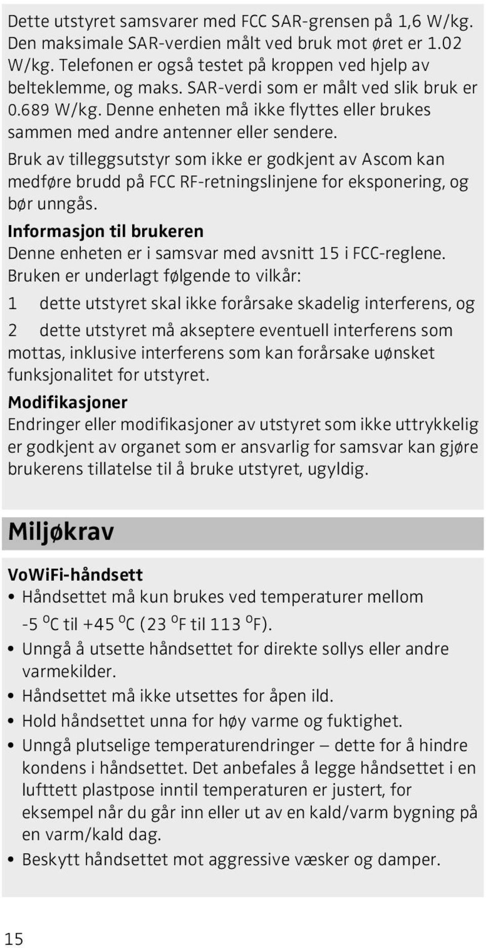 Bruk av tilleggsutstyr som ikke er godkjent av Ascom kan medføre brudd på FCC RF-retningslinjene for eksponering, og bør unngås.