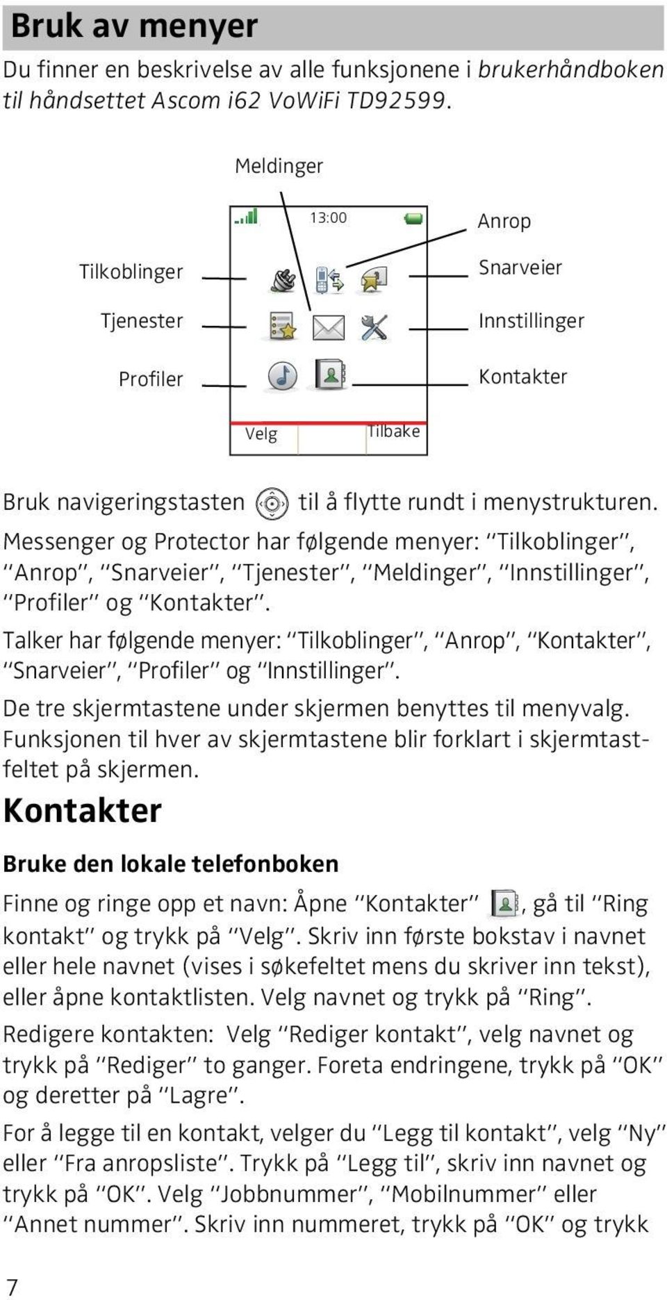 Messenger og Protector har følgende menyer: Tilkoblinger, Anrop, Snarveier, Tjenester, Meldinger, Innstillinger, Profiler og Kontakter.