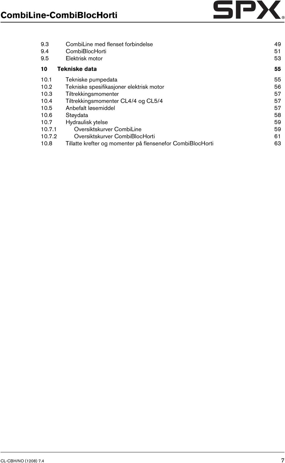 3 Tiltrekkingsmomenter 57 10.4 Tiltrekkingsmomenter CL4/4 og CL5/4 57 10.5 Anbefalt løsemiddel 57 10.6 Støydata 58 10.