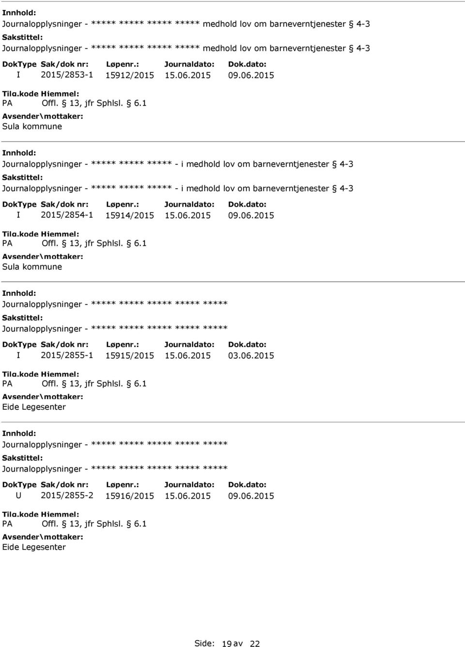 2015 Journalopplysninger - - i medhold lov om barneverntjenester 4-3 Journalopplysninger - - i medhold lov om barneverntjenester 4-3