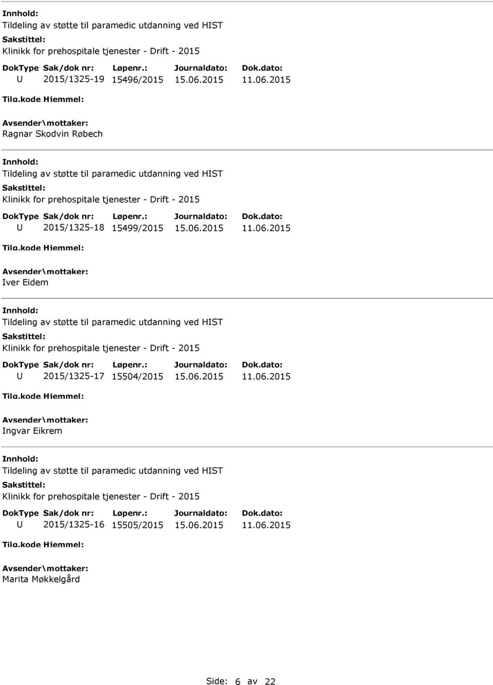 Tildeling av støtte til paramedic utdanning ved HST Klinikk for prehospitale tjenester - Drift - 2015 2015/1325-17 15504/2015 ngvar Eikrem