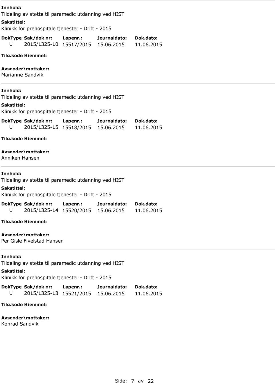 Tildeling av støtte til paramedic utdanning ved HST Klinikk for prehospitale tjenester - Drift - 2015 2015/1325-14 15520/2015 er Gisle Fivelstad