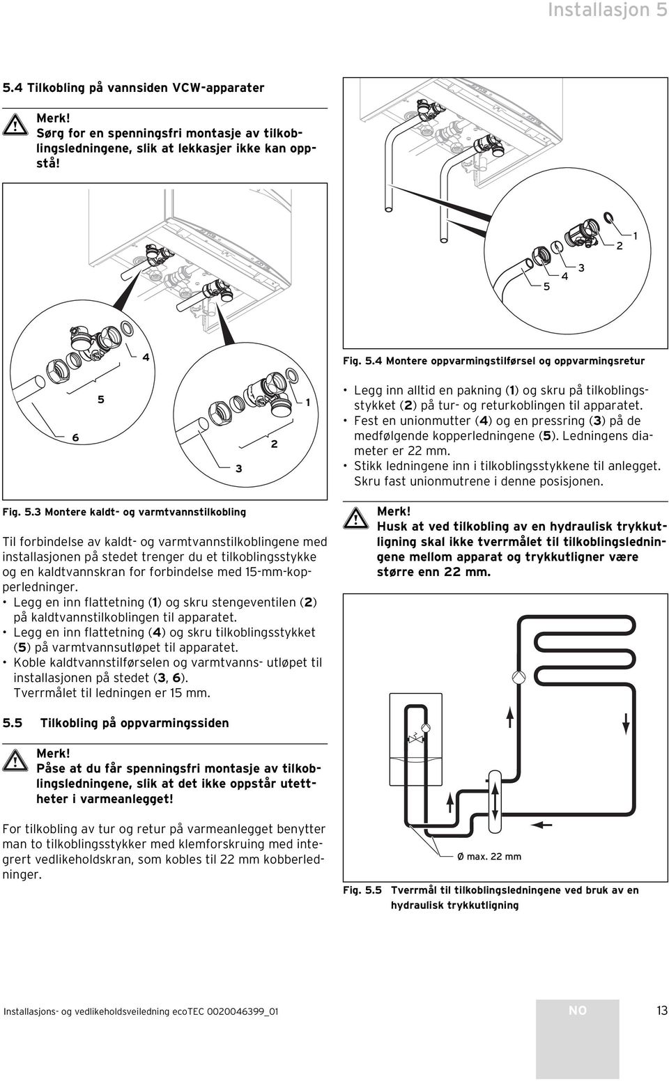 Skru fast unionmutrene i denne posisjonen. Fig. 5.