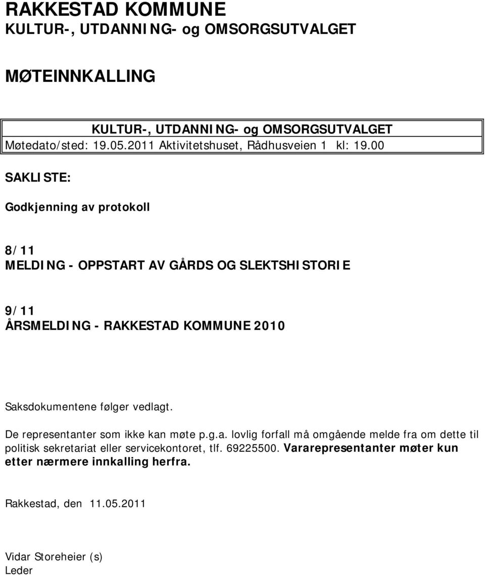 00 SAKLISTE: Godkjenning av protokoll 8/11 MELDING - OPPSTART AV GÅRDS OG SLEKTSHISTORIE 9/11 ÅRSMELDING - RAKKESTAD KOMMUNE 2010 Saksdokumentene