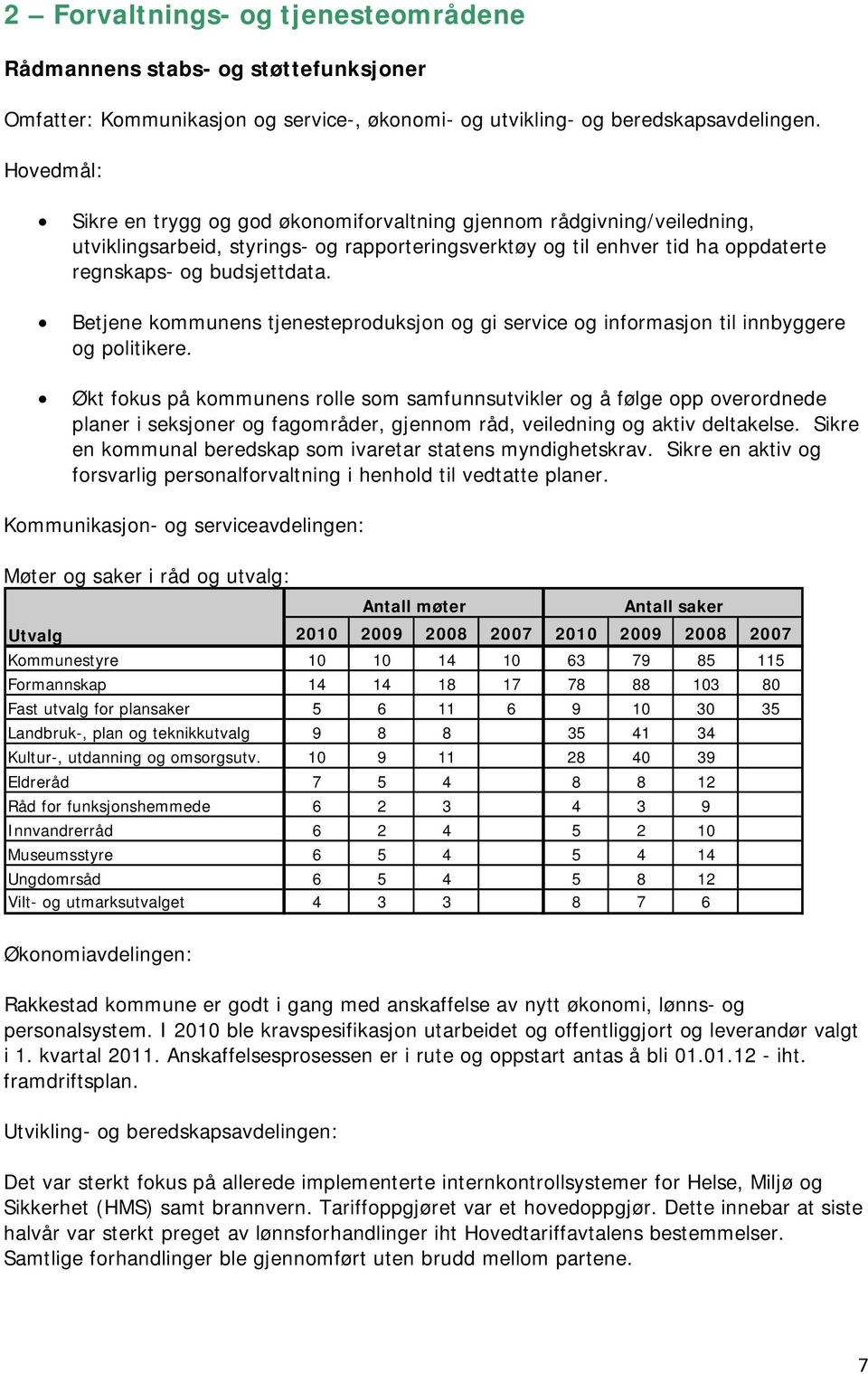 Betjene kommunens tjenesteproduksjon og gi service og informasjon til innbyggere og politikere.