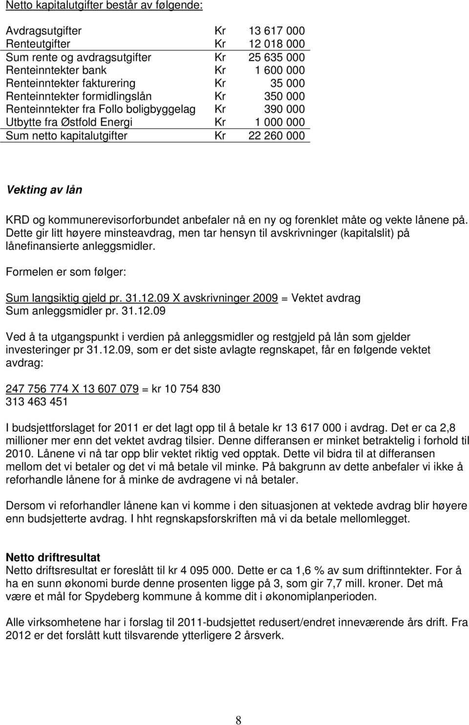 Vekting av lån KRD og kommunerevisorforbundet anbefaler nå en ny og forenklet måte og vekte lånene på.