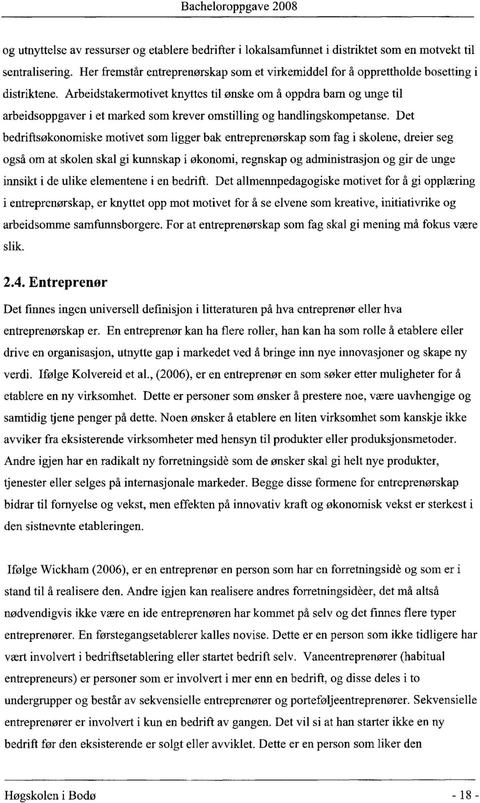 Arbeidstakermotivet knyttes til ønske om å oppdra barn og unge til arbeidsoppgaver i et marked som krever omstilling og handlingskompetanse.