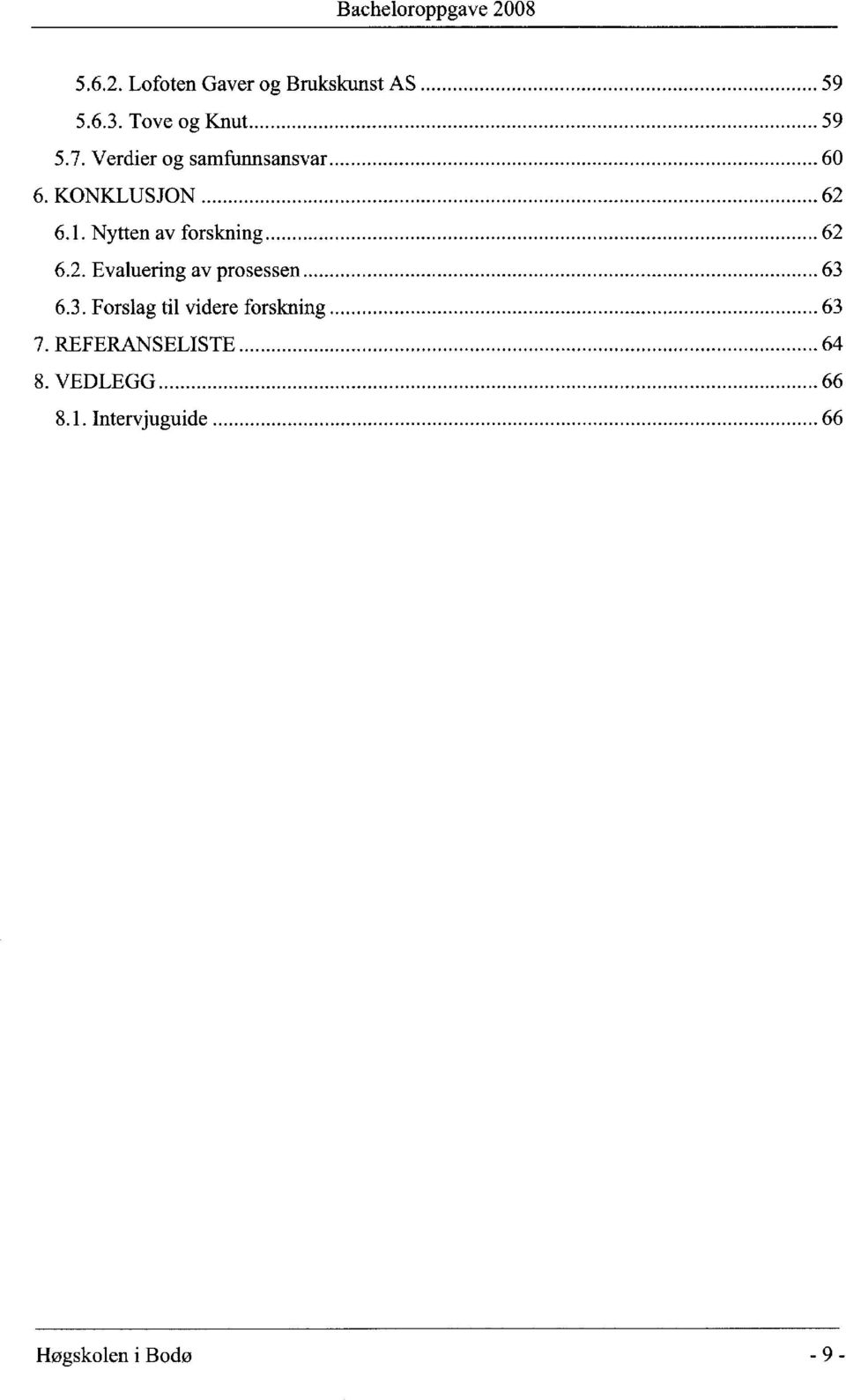 Nytten av forskning 62 6.2. Evaluering av prosessen 63 