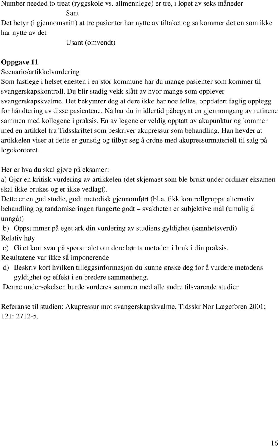 Scenario/artikkelvurdering Som fastlege i helsetjenesten i en stor kommune har du mange pasienter som kommer til svangerskapskontroll.