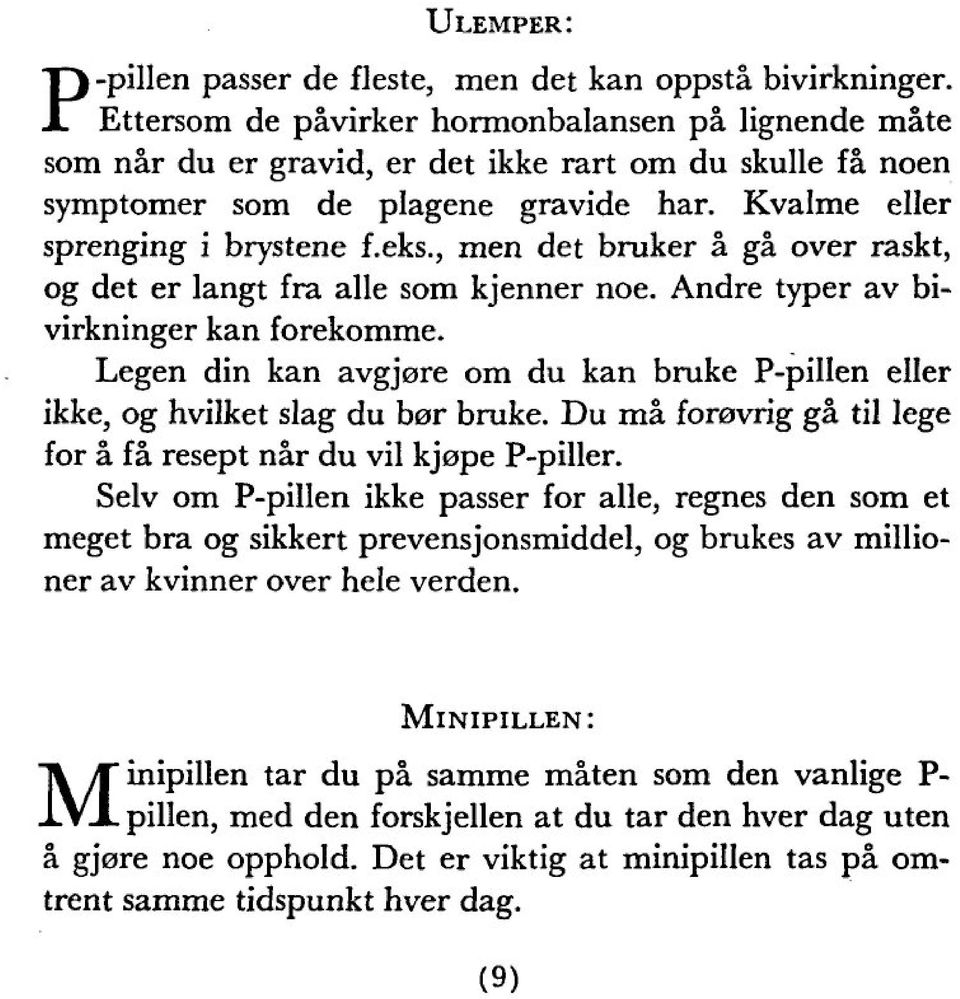 , men det bruker ä gä over raskt, og det er langt fra alle som kjenner noe. Andre typer av bi virkninger kan forekomme.