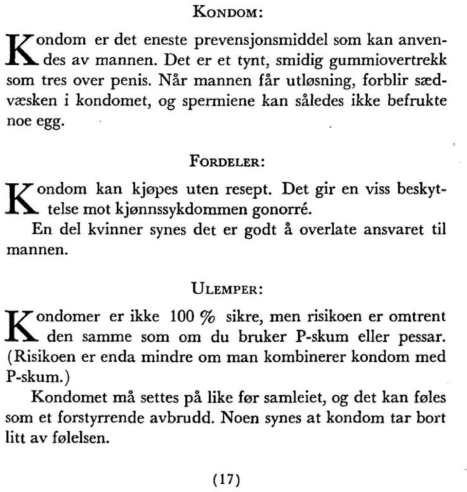 telse mot kjonnssykdommen gonorre. En del kvinner synes det er godt ä overlate ansvaret til mannen. K Ulemper: K ondomer er ikke 100 % sikre, men risikoen er omtrent.