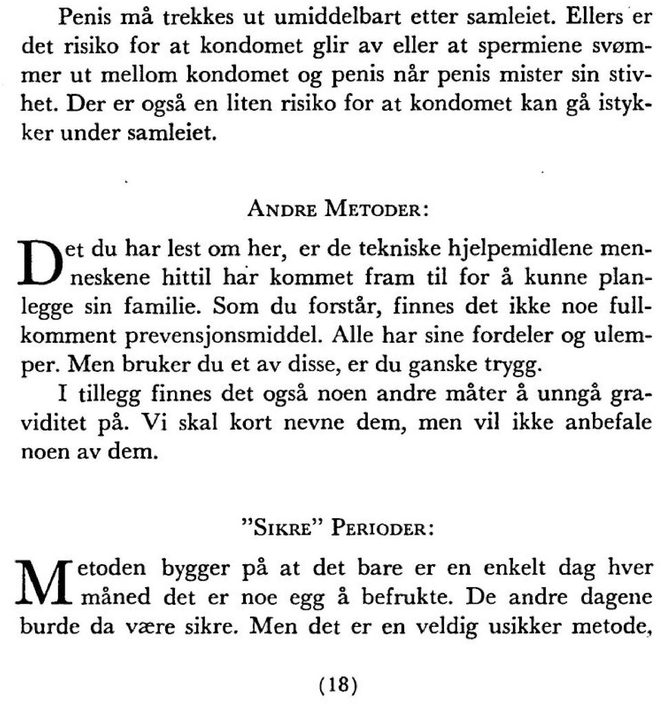 Andre Metoder: et du har lest om her, er de tekniske hjelpemidlene menneskene hittil har kommet fram til for â kunne planlegge sin familie.