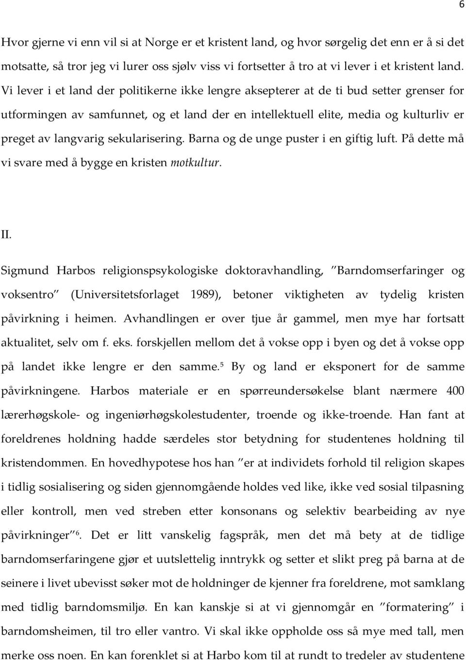 sekularisering. Barna og de unge puster i en giftig luft. På dette må vi svare med å bygge en kristen motkultur. II.