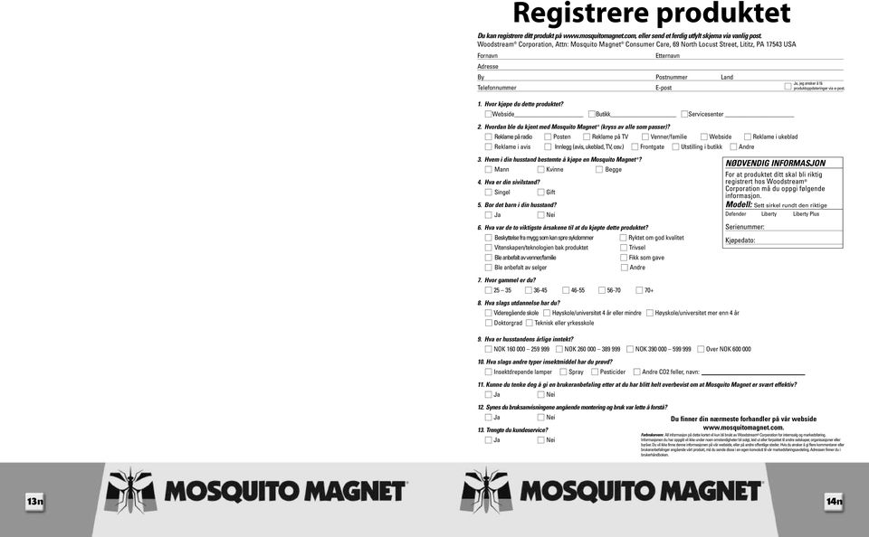 Hvor kjøpe du dette produktet? Webside Butikk Servicesenter 2. Hvordan ble du kjent med Mosquito Magnet (kryss av alle som passer)?