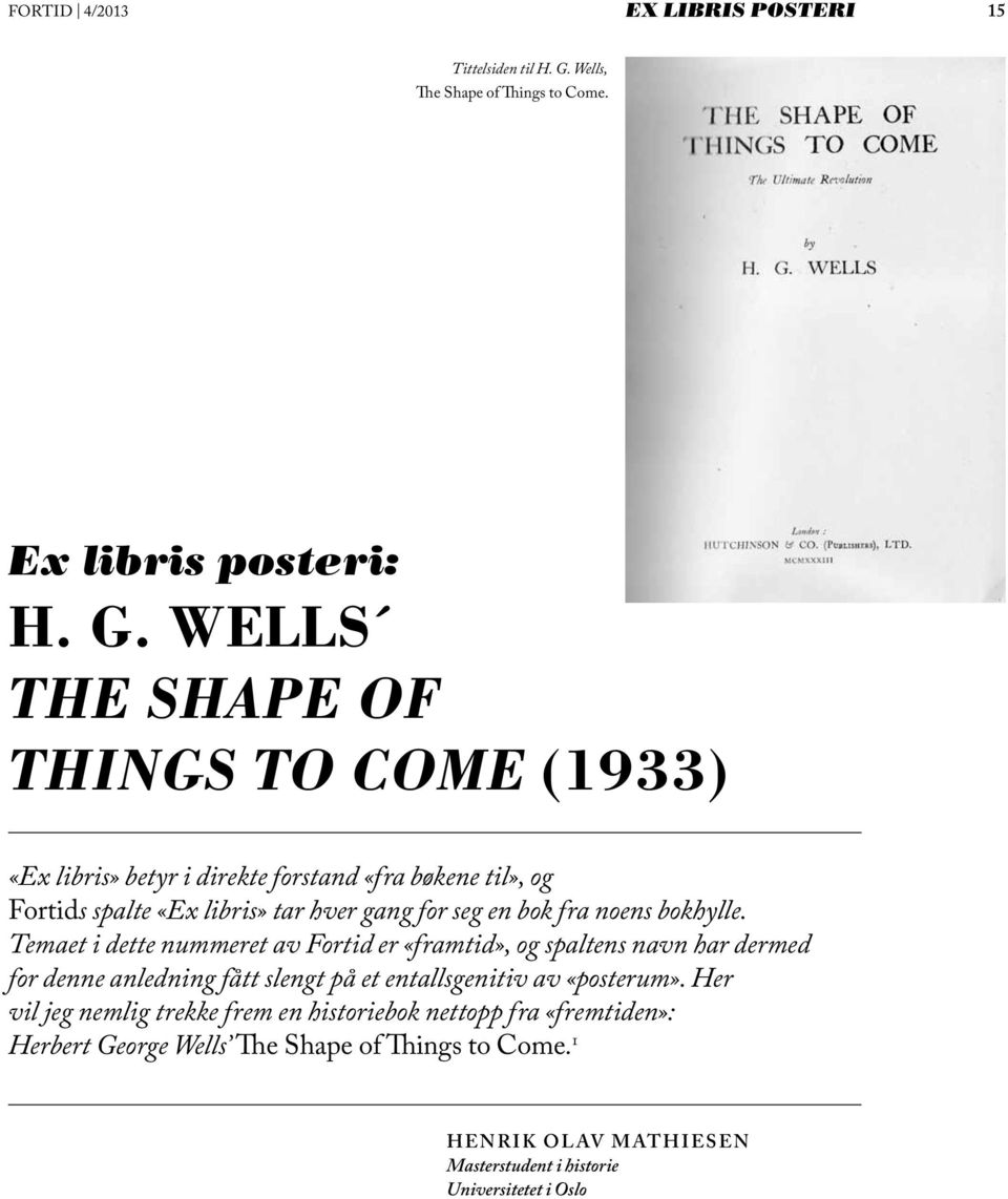 WELLS THE SHAPE OF THINGS TO COME (1933) «Ex libris» betyr i direkte forstand «fra bøkene til», og Fortids spalte «Ex libris» tar hver gang for seg en bok