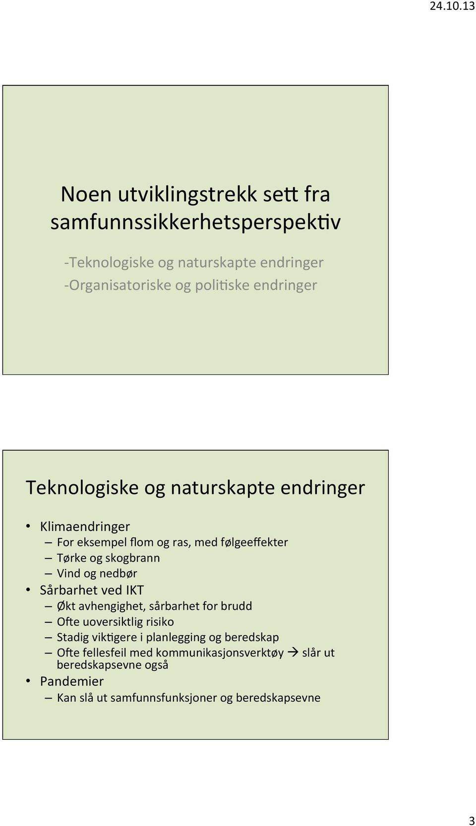 Vind og nedbør Sårbarhet ved IKT Økt avhengighet, sårbarhet for brudd O^e uoversiktlig risiko Stadig vik,gere i planlegging og