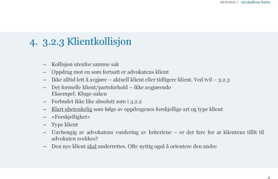 3 Det formelle klient/partsforhold ikke avgjørende Eksempel: Kluge-saken Forbudet ikke like absolutt som i 3.2.