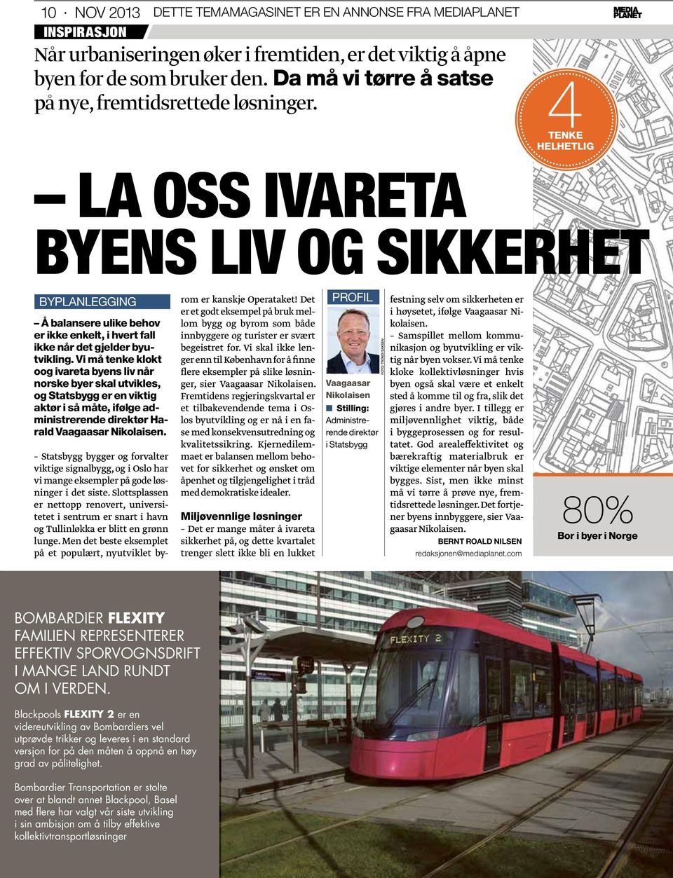 4tenke helhetlig La oss ivareta byens liv OG SIKKERHET byplanlegging Å balansere ulike behov er ikke enkelt, i hvert fall ikke når det gjelder byutvikling.