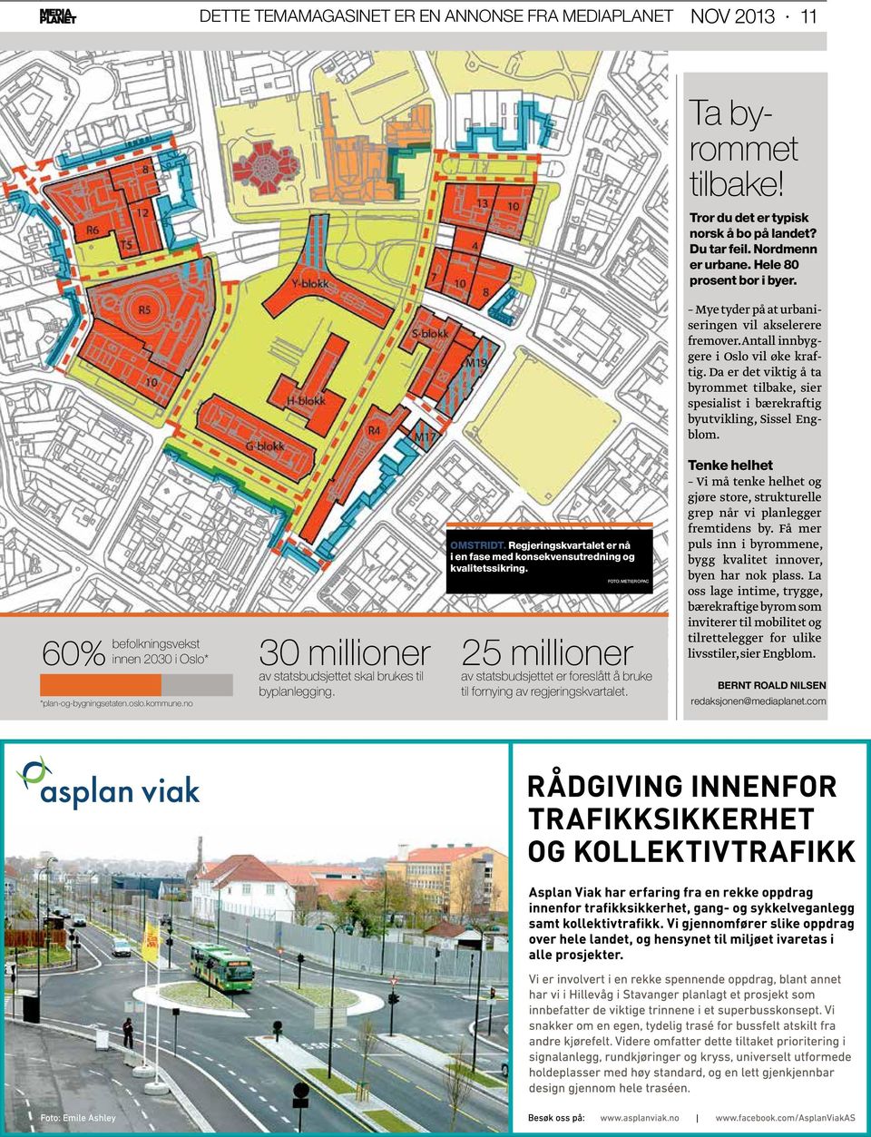 60% befolkningsvekst innen 2030 i Oslo* *plan-og-bygningsetaten.oslo.kommune.no 30 millioner av statsbudsjettet skal brukes til byplanlegging. omstridt.