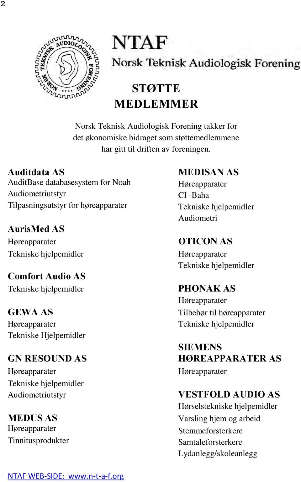 Høreapparater Tekniske Hjelpemidler GN RESOUND AS Høreapparater Tekniske hjelpemidler Audiometriutstyr MEDUS AS Høreapparater Tinnitusprodukter MEDISAN AS Høreapparater CI -Baha Tekniske hjelpemidler