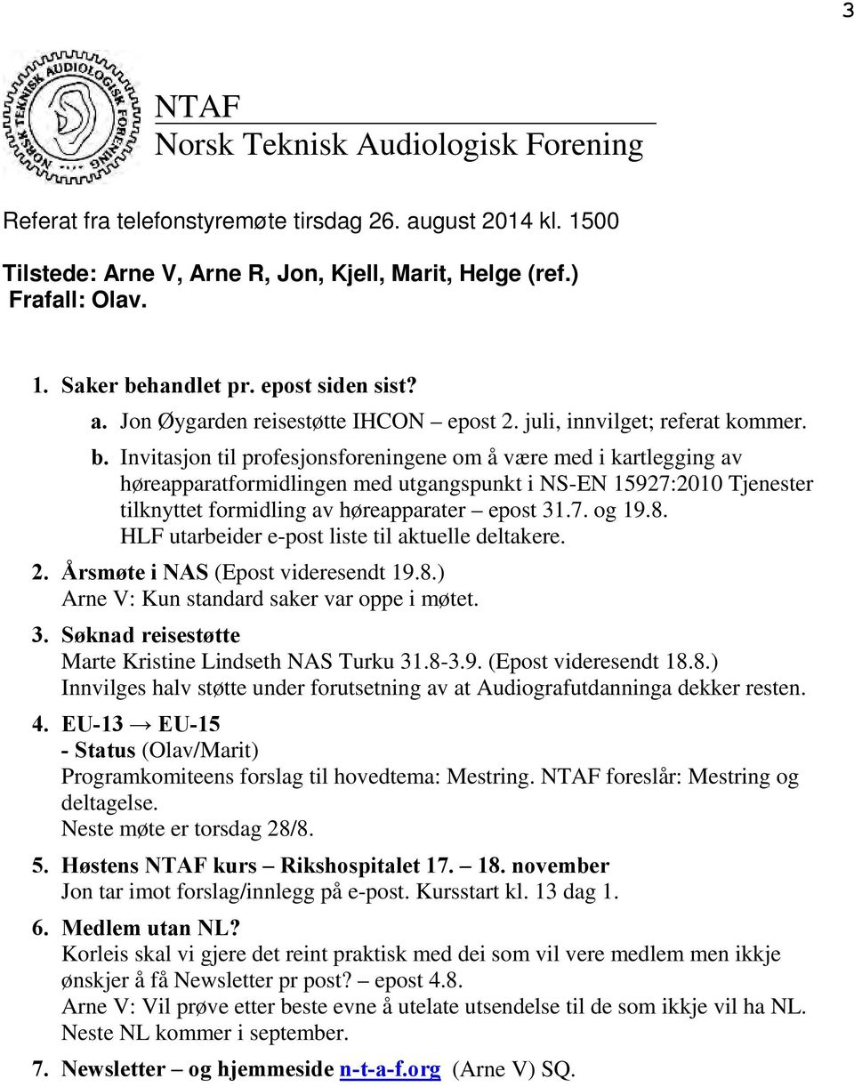 Invitasjon til profesjonsforeningene om å være med i kartlegging av høreapparatformidlingen med utgangspunkt i NS-EN 15927:2010 Tjenester tilknyttet formidling av høreapparater epost 31.7. og 19.8.