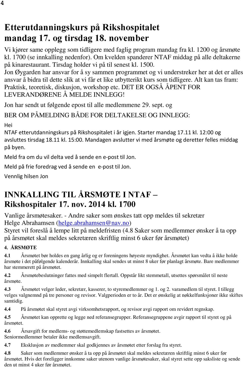 Jon Øygarden har ansvar for å sy sammen programmet og vi understreker her at det er alles ansvar å bidra til dette slik at vi får et like utbytterikt kurs som tidligere.